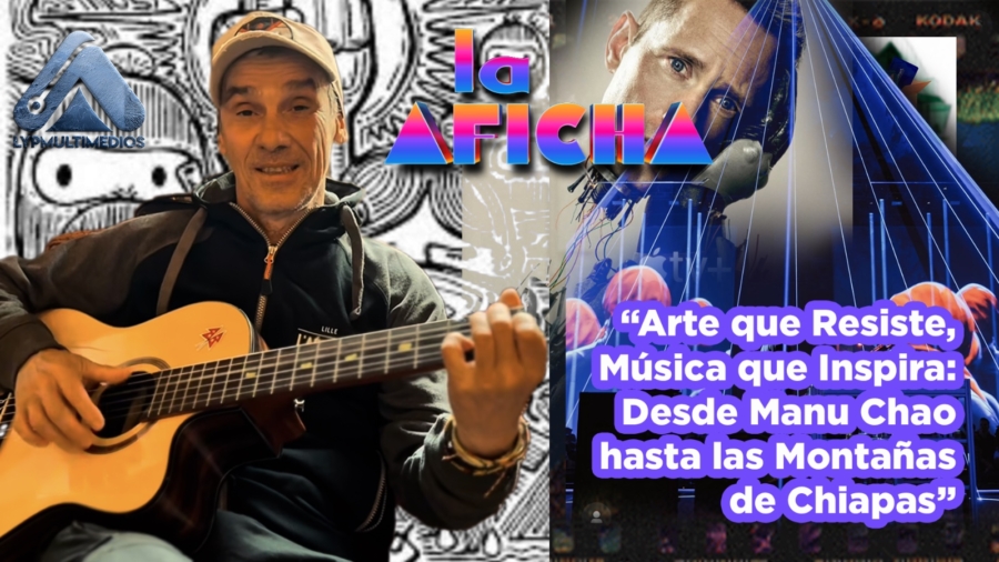 Arte que Resiste, Música que Inspira: Desde Manu Chao hasta las Montañas de Chiapas