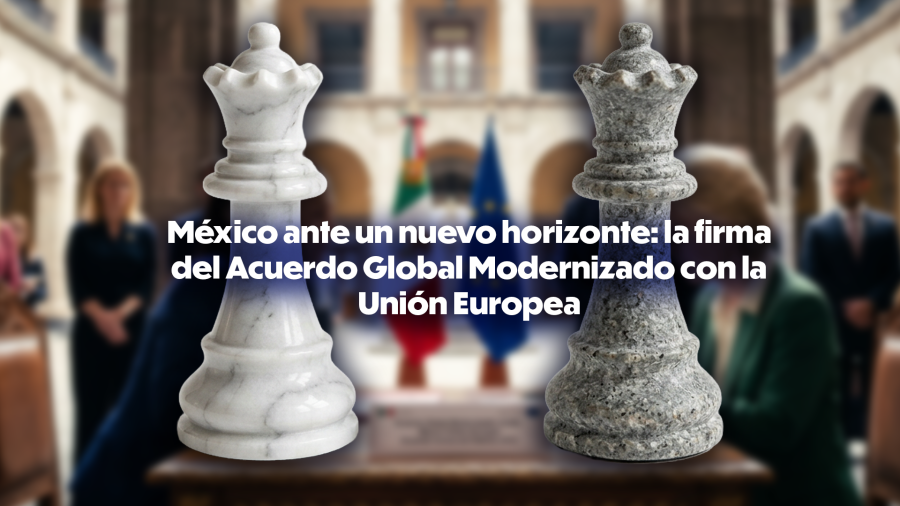 México ante un nuevo horizonte: la firma del Acuerdo Global Modernizado con la Unión Europea